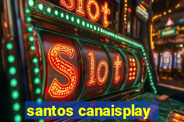 santos canaisplay